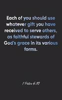 1 Peter 4: 10 Notebook: Each of you should use whatever gift you have received to serve others, as faithful stewards of God's grace in its various forms.: 1 Pe