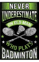 Badminton - never underestimate an old man who plays badminton - Notebook: Notebook or Diary with Dot-Grid 120 Pages 6x9 Inches