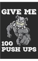 Give Me 100 Push Ups: Funny Workout Notebook for any bodybuilding and fitness enthusiast. DIY Dog Lovers Gym Motivational Quotes Inspiration Planner Exercise Diary Note B