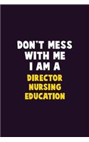 Don't Mess With Me, I Am A Director nursing education: 6X9 Career Pride 120 pages Writing Notebooks