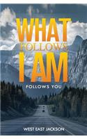 What Follows I am...