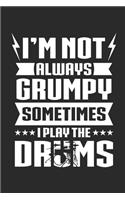 I'm not always Grumpy sometimes i play the Drums: Dot matrix notebook for the journal or diary for women and men