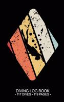 Diving Log Book 117 Dives 119 Pages: Scuba Dive Logbook Journal Notebook Planner Pages