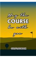 Golf Log Book: May The Course Be With You