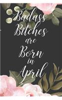 Badass Bitches are Born in April: Cute Funny Journal / Notebook / Diary Gift for Women, Perfect Birthday Card Alternative For Coworker or Friend (Blank Line 110 pages)