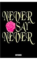 Never Say Never Notebook