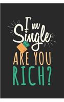 I'm single, are you rich?: ANGST TAGEBUCH - Angsttagebuch - Notizbuch mit 100 gepunktete Seiten für alle Notizen, Listen, Termine, Fortschritte, ... und alles was einem sonst 