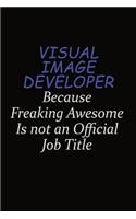 Visual Image developer Because Freaking Awesome Is Not An Official Job Title
