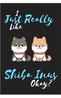 I Just Really Like Shiba Inus Okay?: Shiba Inu Dog Notebook/Diary/Journal: Gifts for Girls and Boys, Shiba Inu Dog/Puppy and Animal Lovers, Pet Owners and Kids: Cute Kawaii Japanese Art