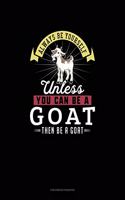Always Be Yourself Unless You Can Be A Goat Then Be A Goat: Checkbook Register(109 Checkbook Register)