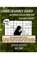 Unbelievably Hard Sudokus Collection for Sudoku Expert #20: Solve Advanced Sudoku Puzzles To Improve Your Cognitive Brain Functions And Memory (Large Print, Suitable For Teenagers, Adults And Seniors)