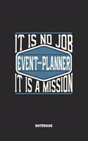Event-Planner Notebook - It Is No Job, It Is A Mission: Veranstaltungsplaner Notizbuch / Tagebuch / Heft mit Blanko Seiten. Notizheft mit Weißen Blanken Seiten, Malbuch, Journal, Sketchbuch, Planer für Te
