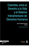 Colombia, entre el Derecho a la Vida y el Sistema Interamericano de Derechos Humanos