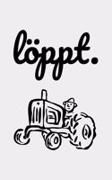 Löppt.