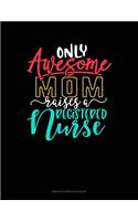 Only Awesome Mom Raises A Registered Nurse: Unruled Composition Book(835 Unruled Composition Book)