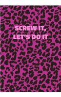 Screw It Let's Do It: Pink Leopard Print Notebook With Funny Text On The Cover (Animal Skin Pattern). College Ruled (Lined) Journal. Wild Cat Theme with Cheetah Fur Desig