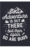 Adventure is Out There But Then Again So Are Bugs: Camping Lined Notebook, Journal, Organizer, Diary, Composition Notebook, Gifts for Campers and Hikers