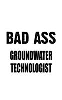 Bad Ass Groundwater Technologist: New Groundwater Technologist Notebook, Groundwater Techno Worker Journal Gift, Diary, Doodle Gift or Notebook - 6 x 9 Compact Size, 109 Blank Lined 
