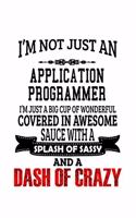 I'm Not Just An Application Programmer I'm Just A Big Cup Of Wonderful