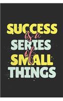 Success is a series small things: Success is a series small things, Line journal Notebook, Motivational Journal Notebook gifts