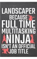 Landscaper because Full Time Multitasking Ninja isn't an official Job Title