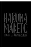 Hakuna Maketo It Means Fat Burning: College Ruled Lined Writing Notebook Journal, 6x9, 120 Pages