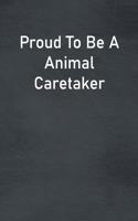 Proud To Be A Animal Caretaker