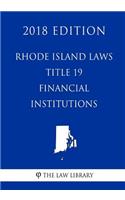 Rhode Island Laws - Title 19 - Financial Institutions (2018 Edition)