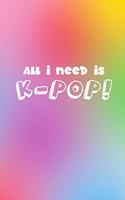 All I Need is Kpop: Kpop Notebooks, Kpop Back to School for K-Pop Fans, 6 x 9 Blank Lined Journals