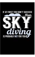 If At First You Don't Succeed Then Sky Diving Is Probably Not For You: Awesome Cute Writing Journal Wide Ruled 6 x 9 in, 108 pages book for boys, kids, school, students and teachers (Cool Writing NotebookBooks)
