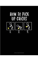 How to Pick Up Chicks: Unruled Composition Book(779 Unruled Composition Book)