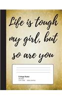 Life Is Tough My Girl, But So Are You