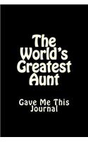 The World's Greatest Aunt Gave Me This Journal: Blank Lined Journal 6x9 - Funny Holiday or Back to School Present