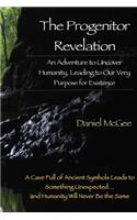 The Progenitor Revelation: An Adventure to Uncover Humanity, Leading to Our Very Purpose for Existence
