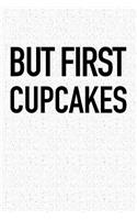 But First Cupcakes: A 6x9 Inch Matte Softcover Notebook Journal with 120 Blank Lined Pages and a Funny Foodie Cover Slogan