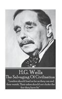 H.G. Wells - The Salvaging Of Civilisation: "Leaders should lead as far as they can and then vanish. Their ashes should not choke the fire they have lit."(English)