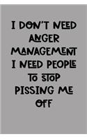 I Don't Need Anger Management I Need People to Stop Pissing Me Off