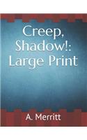 Creep, Shadow!: Large Print