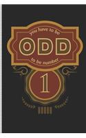 You Have to Be Odd to Be Number 1: Blank Lined Journal Notebook, 108 Pages, Soft Matte Cover, 6 X 9