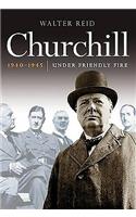 Churchill 1940-1945: Under Friendly Fire