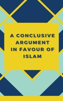 Conclusive Argument In Favour Of Islam