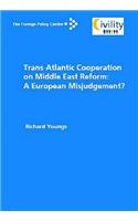 Trans-Atlantic Cooperation on Middle East Reform: A European Misjudgement?