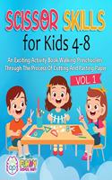 Scissor Skills for Kids 4-8: An Exciting Activity Book Walking Preschoolers Through The Process Of Cutting And Pasting Paper.