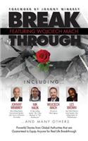Break Through Featuring Wojciech Mach: Powerful Stories from Global Authorities That Are Guaranteed to Equip Anyone for Real Life Breakthroughs