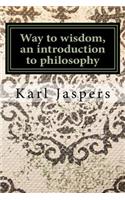 Way to Wisdom, an Introduction to Philosophy