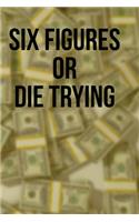 Six Figures or Die Trying: A 6 x 9 Blank Lined Journal