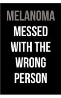 Melanoma Messed With the Wrong Person: Blank Lined Journal