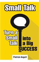 Small Talk: How to Turn Small Talk into Big Success