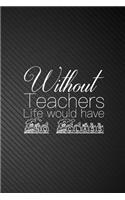 Without Teachers Life would have No Class