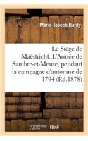 Le Siège de Maëstricht. l'Armée de Sambre-Et-Meuse, Pendant La Campagne d'Automne de 1794